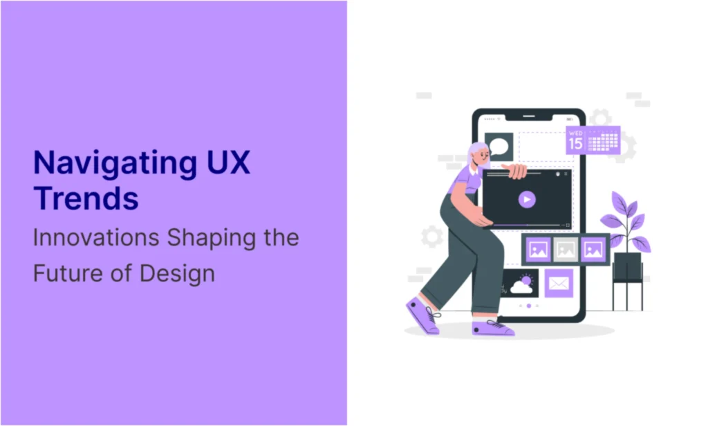 Navigating UX Trends: Innovations Shaping the Future of Design | Byteridge
